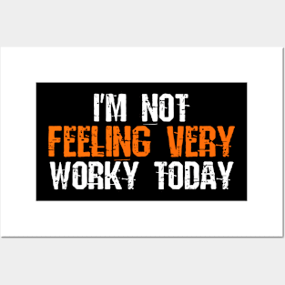 I'm Not Feeling Very Worky Today Posters and Art